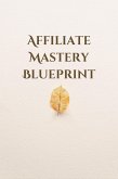 Affiliate Mastery Blueprint (eBook, ePUB)