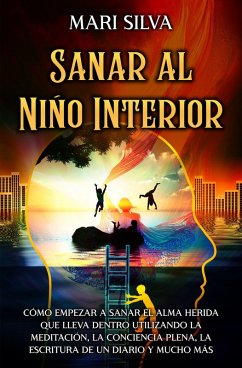 Sanar al niño interior (eBook, ePUB) - Silva, Mari