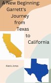 A New Beginning: Garrett's Journey from Texas To California (Fiction, #1) (eBook, ePUB) A New Beginning: Garrett's Journey from Texas To California (Fiction, #1) (eBook, ePUB)