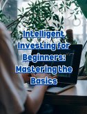 Intelligent Investing for Beginners: Mastering the Basics (eBook, ePUB)