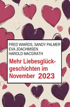 Mehr Liebesglückgeschichten im November 2023 (eBook, ePUB) - Wiards, Fred; Joachimsen, Eva; Palmer, Sandy; Macgrath, Harold