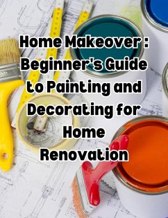 Home Makeover: Beginner's Guide to Painting and Decorating for Home Renovation (eBook, ePUB) - Books, People With