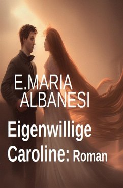 Eigenwillige Caroline: Roman (eBook, ePUB) - Albanesi, E. Maria
