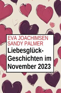 Liebesglück-Geschichten im November 2023 (eBook, ePUB) - Palmer, Sandy; Joachimsen, Eva