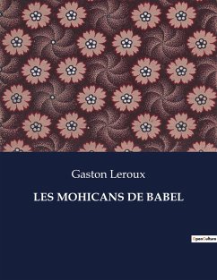 LES MOHICANS DE BABEL - Leroux, Gaston