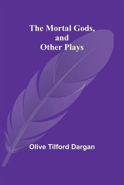 The Mortal Gods, and Other Plays - Dargan, Olive Tilford