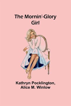 The Mornin'-Glory Girl - Pocklington, Kathryn; Winlow, Alice M.