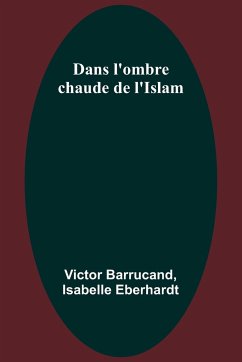 Dans l'ombre chaude de l'Islam - Barrucand, Victor; Eberhardt, Isabelle