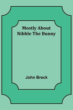 Mostly About Nibble the Bunny - Breck, John