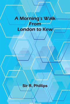 A Morning's Walk from London to Kew - Phillips, R.