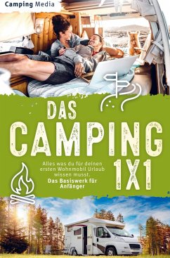 Das Camping 1x1: Alles was du für deinen ersten Wohnmobil Urlaub wissen musst. Das Basiswerk für Anfänger - Media, Camping