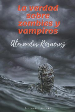 La Verdad sobre Zombies y Vampiros - Rosacruz, Alexander