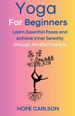 Yoga for Beginners Learn Essential Poses and Achieve Inner Serenity through Mindful Practice
