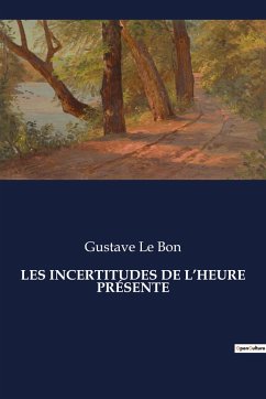 LES INCERTITUDES DE L¿HEURE PRÉSENTE - Le Bon, Gustave