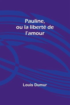 Pauline, ou la liberté de l'amour - Dumur, Louis
