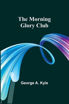 The Morning Glory Club - Kyle, George A.