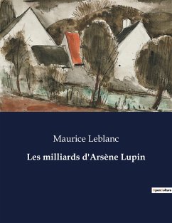 Les milliards d'Arsène Lupin - Leblanc, Maurice