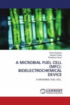 A MICROBIAL FUEL CELL (MFC): BIOELECTROCHEMICAL DEVICE - Khandare, Rohit;Palwe, Santosh;Powar, Priyatama