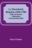 Le Maréchal de Richelieu (1696-1788); d'après les mémoires contemporains et des documents inédits