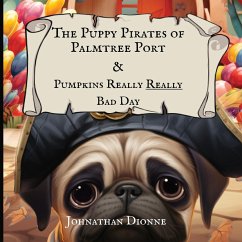 The Puppy Pirates of Palmtree Port & Pumpkins Really Really Bad Day - Dionne, Johnathan R