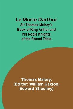 Le Morte Darthur; Sir Thomas Malory's Book of King Arthur and his Noble Knights of the Round Table - Malory, Thomas