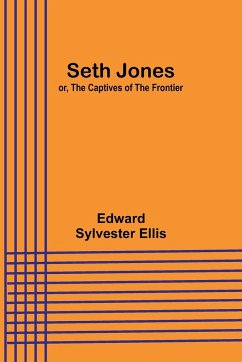 Seth Jones; or, The Captives of the Frontier - Ellis, Edward Sylvester
