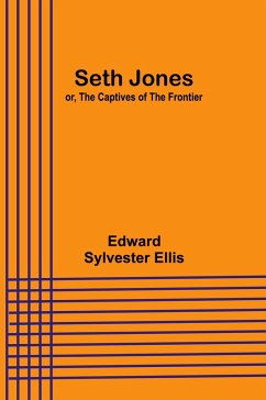 Seth Jones; or, The Captives of the Frontier - Ellis, Edward Sylvester