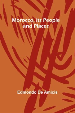 Morocco, Its People and Places - Amicis, Edmondo De