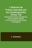 L'Histoire de France racontée par les Contemporains (Tome 1/4); Extraits des Chroniques, des Mémoires et des Documents originaux, avec des sommaires et des résumés chronologiques