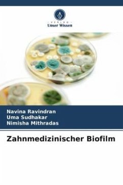 Zahnmedizinischer Biofilm - Ravindran, Navina;Sudhakar, Uma;Mithradas, Nimisha