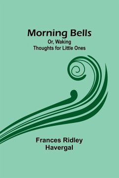 Morning Bells; Or, Waking Thoughts for Little Ones - Havergal, Frances Ridley