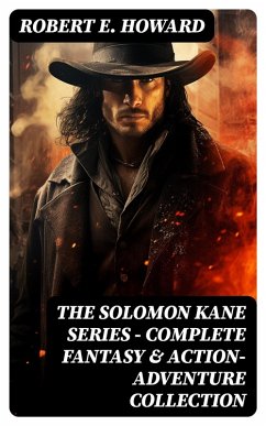 THE SOLOMON KANE SERIES - Complete Fantasy & Action-Adventure Collection (eBook, ePUB) - Howard, Robert E.