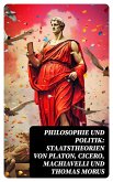 Philosophie und Politik: Staatstheorien von Platon, Cicero, Machiavelli und Thomas Morus (eBook, ePUB)