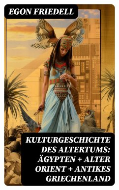Kulturgeschichte des Altertums: Ägypten + Alter Orient + Antikes Griechenland (eBook, ePUB) - Friedell, Egon