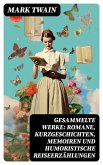 Gesammelte Werke: Romane, Kurzgeschichten, Memoiren und Humoristische Reiseerzählungen (eBook, ePUB)