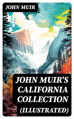 JOHN MUIR'S CALIFORNIA COLLECTION (Illustrated) (eBook, ePUB) - Muir, John