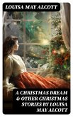 A Christmas Dream & Other Christmas Stories by Louisa May Alcott (eBook, ePUB)