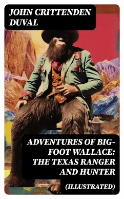 Adventures of Big-Foot Wallace: The Texas Ranger and Hunter (Illustrated) (eBook, ePUB) - Duval, John Crittenden