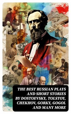 The Best Russian Plays and Short Stories by Dostoevsky, Tolstoy, Chekhov, Gorky, Gogol and many more (eBook, ePUB) - Phelps, William Lyon; Korolenko, V. G.; Garshin, V. N.; Sologub, K.; Potapenko, I. N.; Semyonov, S. T.; Andreyev, L. N.; Artzybashev, M. P.; Kuprin, A. I.; Gorky, Maxim; Chekhov, Anton; Pushkin, A. S.; Gogol, N. V.; Turgenev, I. S.; Dostoyevsky, F. M.; Tolstoy, L. N.; Saltykov, M. Y.