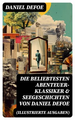 Die beliebtesten Abenteuer-Klassiker & Seegeschichten von Daniel Defoe (Illustrierte Ausgaben) (eBook, ePUB) - Defoe, Daniel