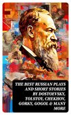 The Best Russian Plays and Short Stories by Dostoevsky, Tolstoy, Chekhov, Gorky, Gogol & many more (eBook, ePUB)