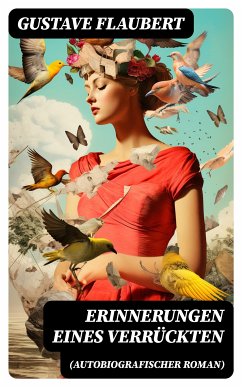 Erinnerungen eines Verrückten (Autobiografischer Roman) (eBook, ePUB) - Flaubert, Gustave