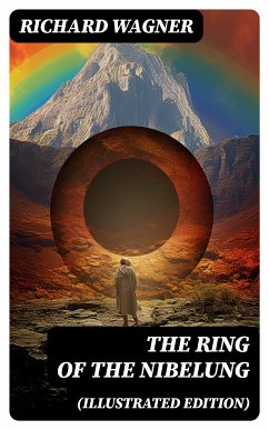 The Ring of the Nibelung (Illustrated Edition) (eBook, ePUB) - Wagner, Richard