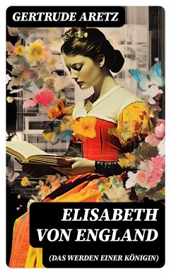 Elisabeth von England (Das Werden einer Königin) (eBook, ePUB) - Aretz, Gertrude