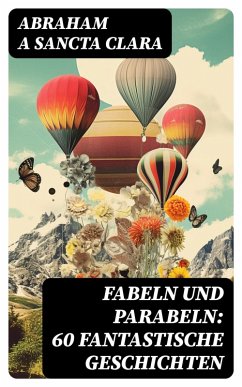 Fabeln und Parabeln: 60 Fantastische Geschichten (eBook, ePUB) - Abraham A Sancta Clara