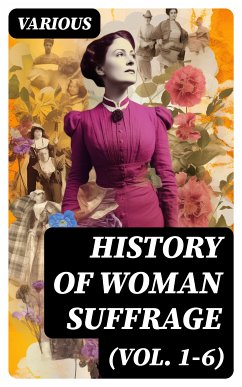 History of Woman Suffrage (Vol. 1-6) (eBook, ePUB) - Various