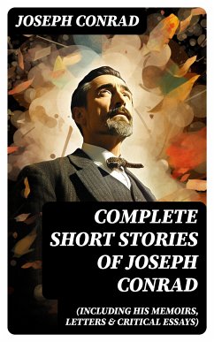 Complete Short Stories of Joseph Conrad (Including His Memoirs, Letters & Critical Essays) (eBook, ePUB) - Conrad, Joseph