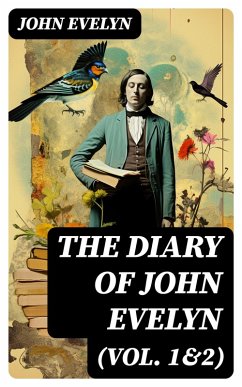 The Diary of John Evelyn (Vol. 1&2) (eBook, ePUB) - Evelyn, John