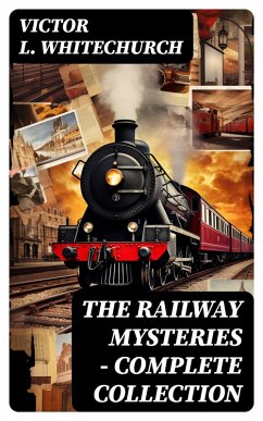THE RAILWAY MYSTERIES - Complete Collection (eBook, ePUB) - Whitechurch, Victor L.