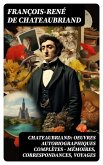 Chateaubriand: Oeuvres autobiographiques complètes - Mémoires, Correspondances, Voyages (eBook, ePUB)